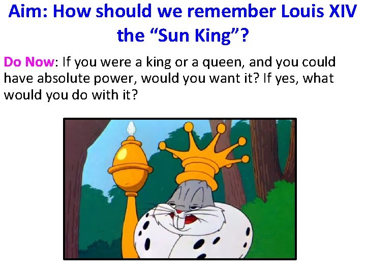 Aim: How should we remember Louis XIV the “Sun King”? Do Now: If you