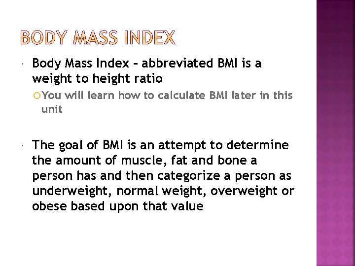  Body Mass Index – abbreviated BMI is a weight to height ratio You