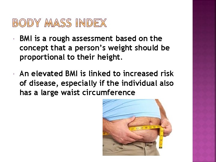  BMI is a rough assessment based on the concept that a person’s weight