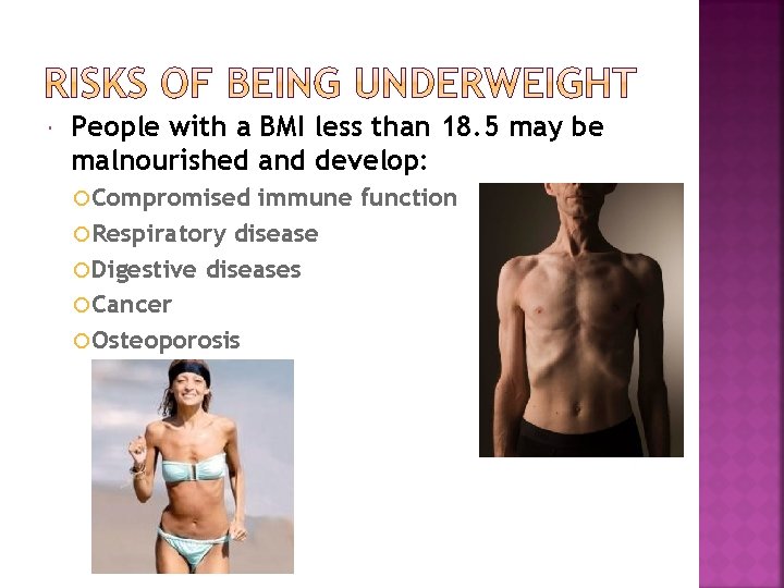  People with a BMI less than 18. 5 may be malnourished and develop: