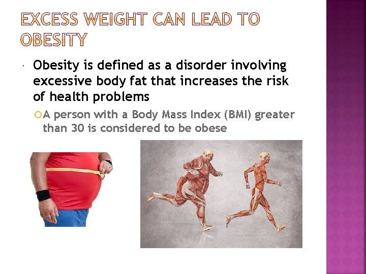  Obesity is defined as a disorder involving excessive body fat that increases the