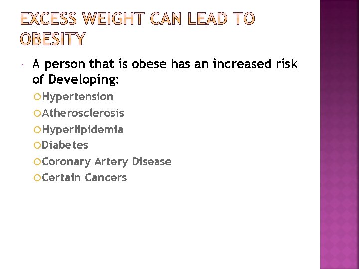  A person that is obese has an increased risk of Developing: Hypertension Atherosclerosis