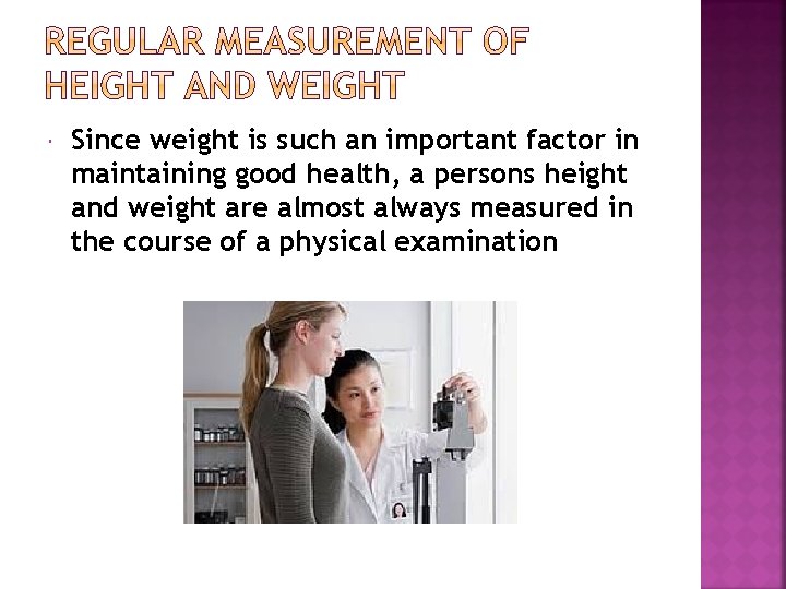  Since weight is such an important factor in maintaining good health, a persons