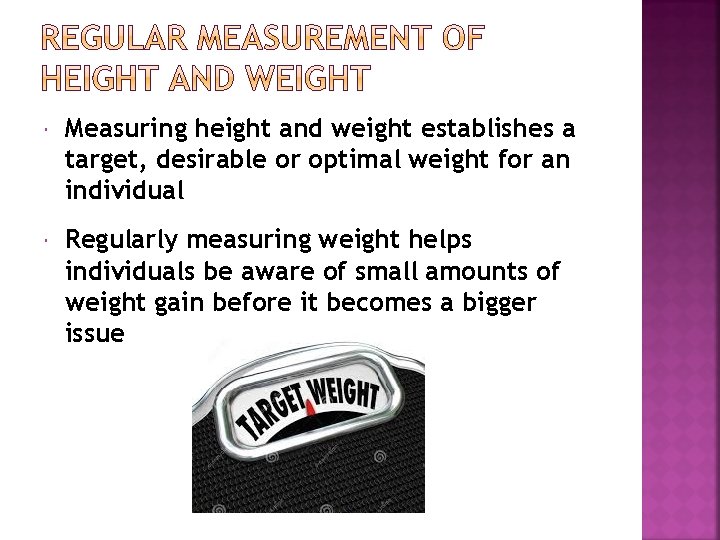  Measuring height and weight establishes a target, desirable or optimal weight for an