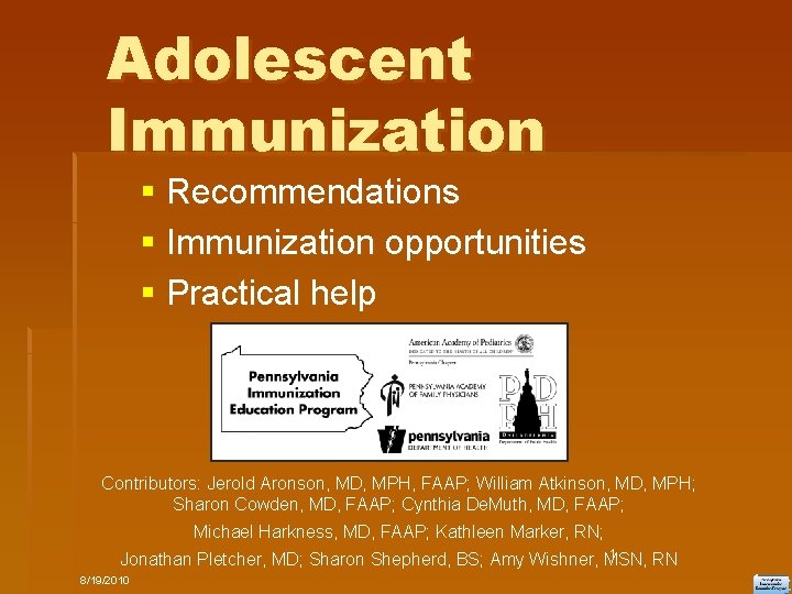 Adolescent Immunization Recommendations Immunization opportunities Practical help Contributors: Jerold Aronson, MD, MPH, FAAP; William