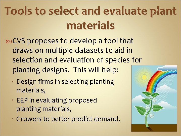 Tools to select and evaluate plant materials CVS proposes to develop a tool that