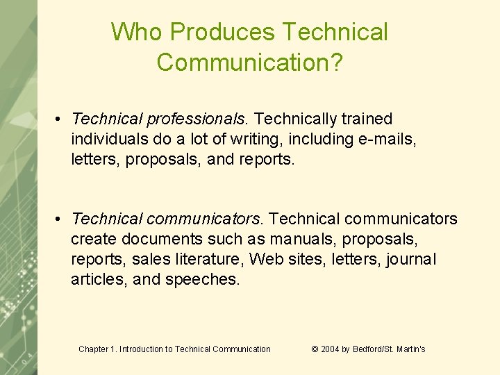 Who Produces Technical Communication? • Technical professionals. Technically trained individuals do a lot of