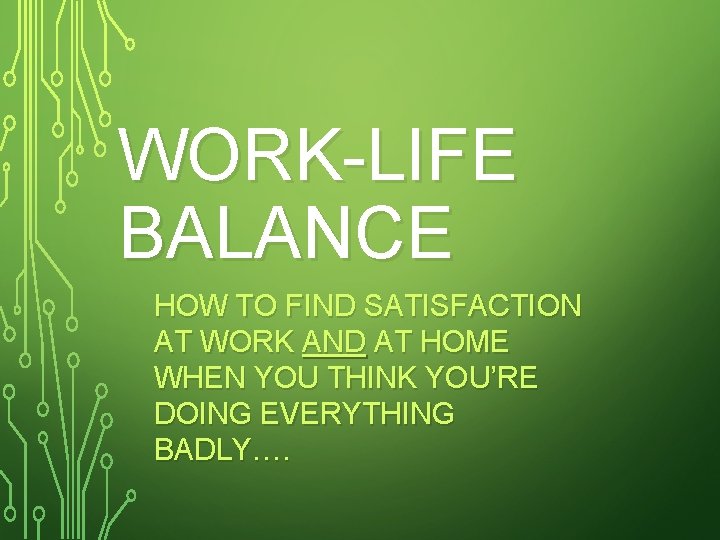 WORK-LIFE BALANCE HOW TO FIND SATISFACTION AT WORK AND AT HOME WHEN YOU THINK