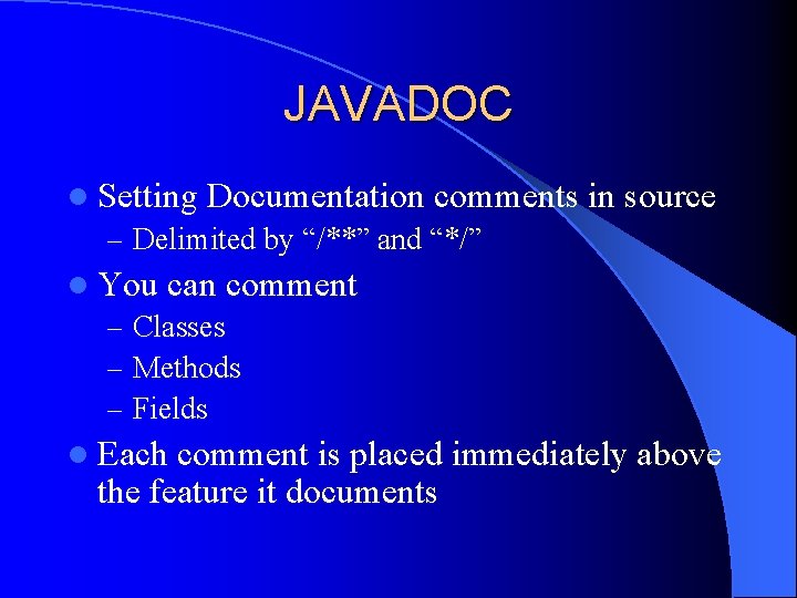 JAVADOC l Setting Documentation comments – Delimited by “/**” and “*/” in source l