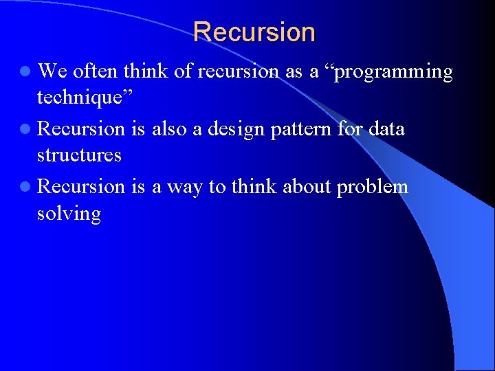 Recursion l We often think of recursion as a “programming technique” l Recursion is