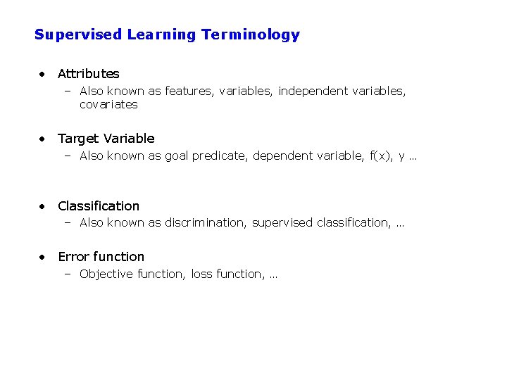 Supervised Learning Terminology • Attributes – Also known as features, variables, independent variables, covariates