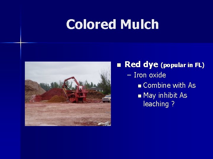 Colored Mulch n Red dye (popular in FL) – Iron oxide n Combine with