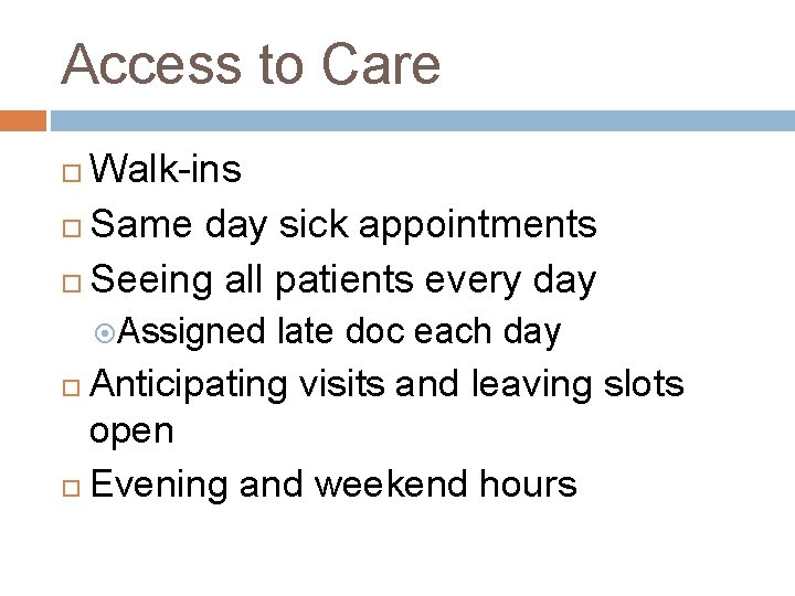 Access to Care Walk-ins Same day sick appointments Seeing all patients every day Assigned