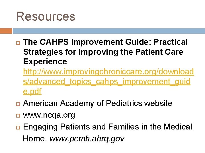 Resources The CAHPS Improvement Guide: Practical Strategies for Improving the Patient Care Experience http: