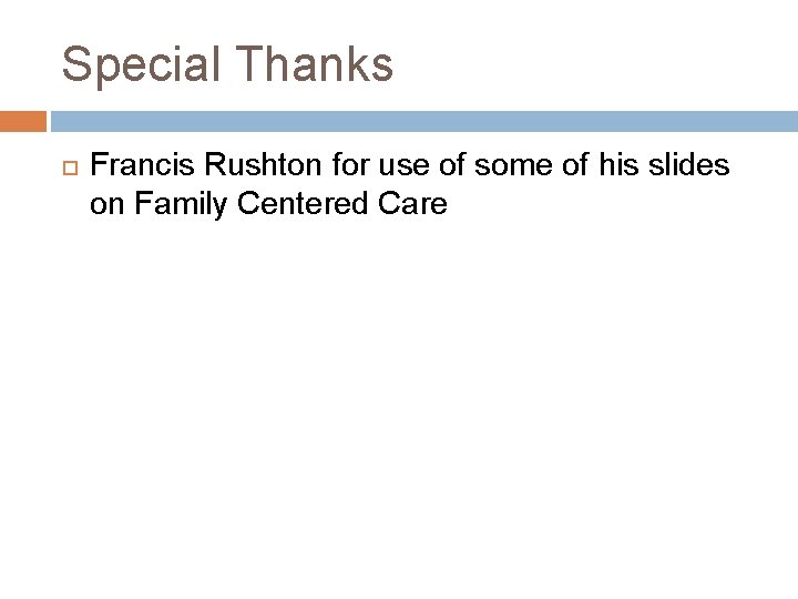 Special Thanks Francis Rushton for use of some of his slides on Family Centered