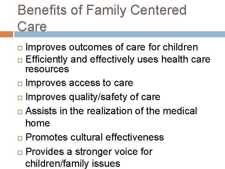 Benefits of Family Centered Care Improves outcomes of care for children Efficiently and effectively