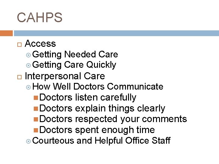 CAHPS Access Getting Needed Care Getting Care Quickly Interpersonal Care How Well Doctors Communicate