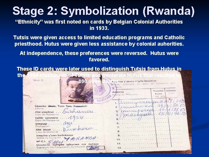 Stage 2: Symbolization (Rwanda) “Ethnicity” was first noted on cards by Belgian Colonial Authorities