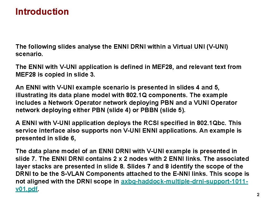 Introduction The following slides analyse the ENNI DRNI within a Virtual UNI (V-UNI) scenario. Introduction The following slides analyse the ENNI DRNI within a Virtual UNI (V-UNI) scenario.