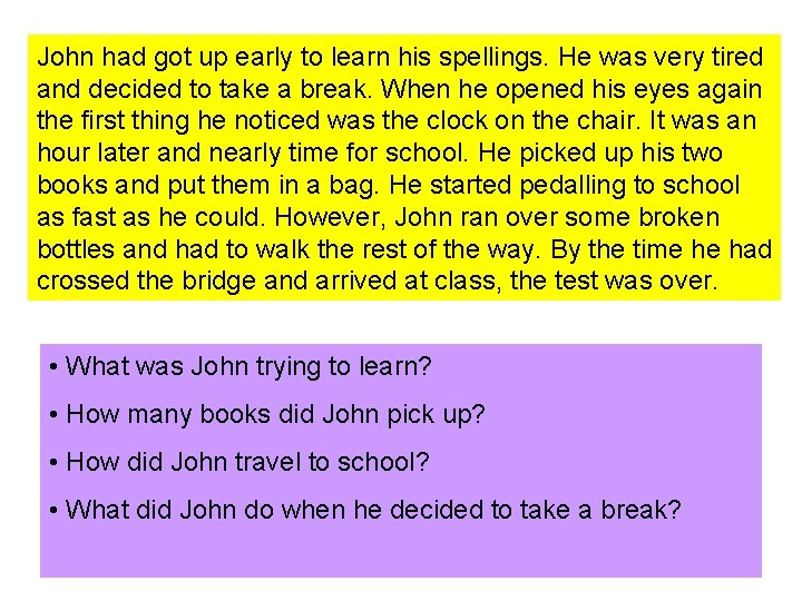 John had got up early to learn his spellings. He was very tired and John had got up early to learn his spellings. He was very tired and
