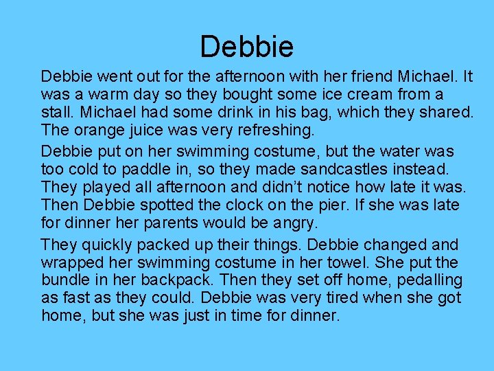 Debbie went out for the afternoon with her friend Michael. It was a warm Debbie went out for the afternoon with her friend Michael. It was a warm
