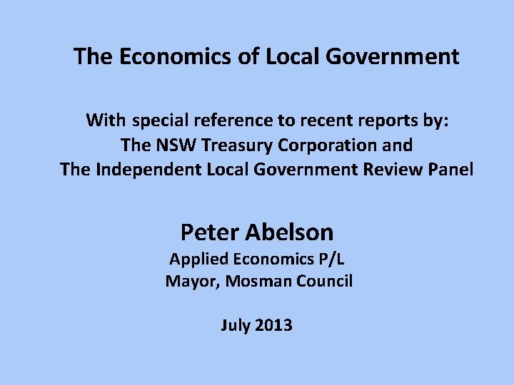 The Economics of Local Government With special reference to recent reports by: The NSW