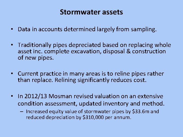 Stormwater assets • Data in accounts determined largely from sampling. • Traditionally pipes depreciated
