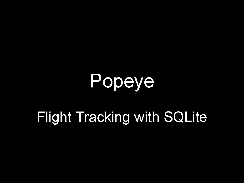 Popeye Flight Tracking with SQLite 