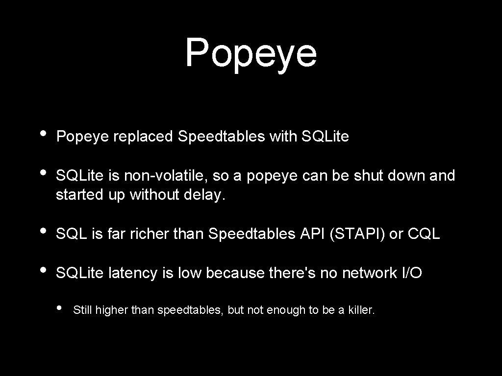 Popeye • Popeye replaced Speedtables with SQLite • SQLite is non-volatile, so a popeye