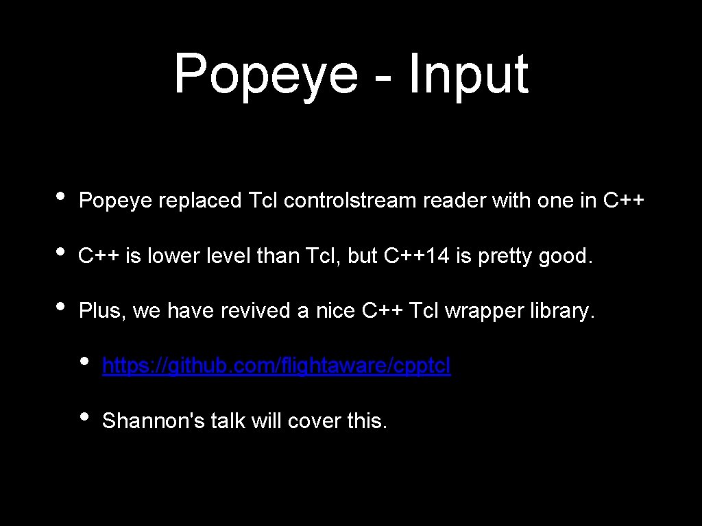 Popeye - Input • Popeye replaced Tcl controlstream reader with one in C++ •