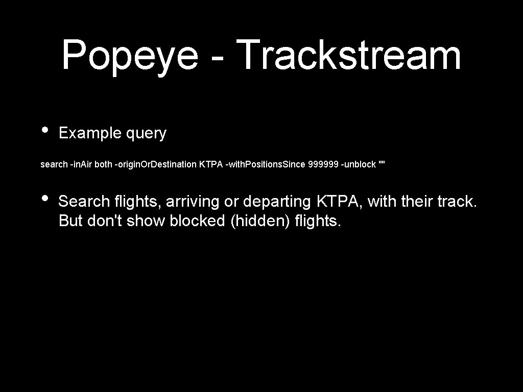 Popeye - Trackstream • Example query search -in. Air both -origin. Or. Destination KTPA