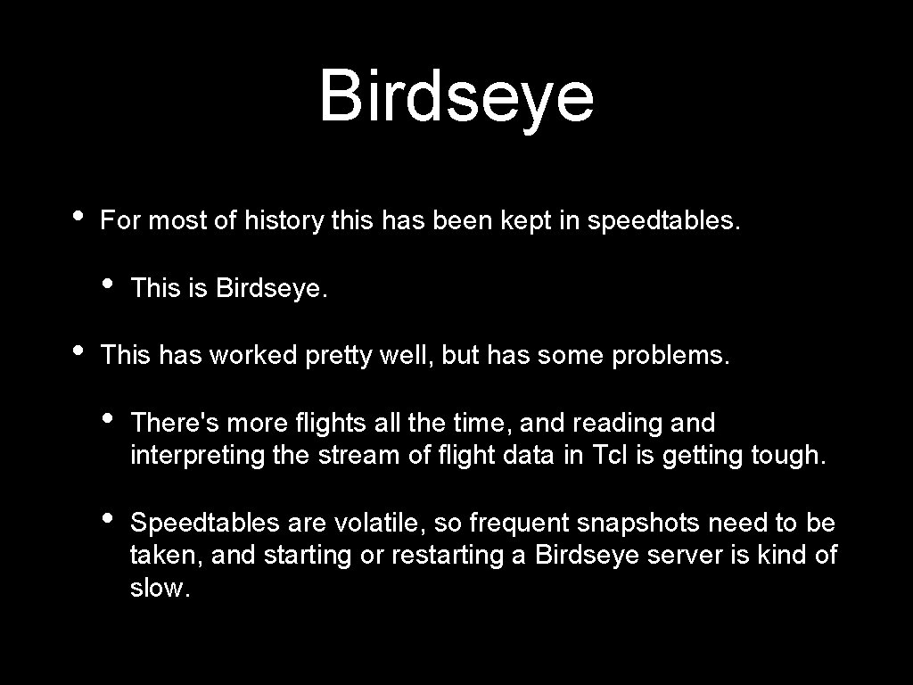 Birdseye • For most of history this has been kept in speedtables. • •