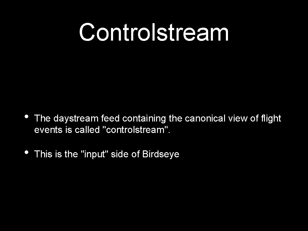 Controlstream • The daystream feed containing the canonical view of flight events is called