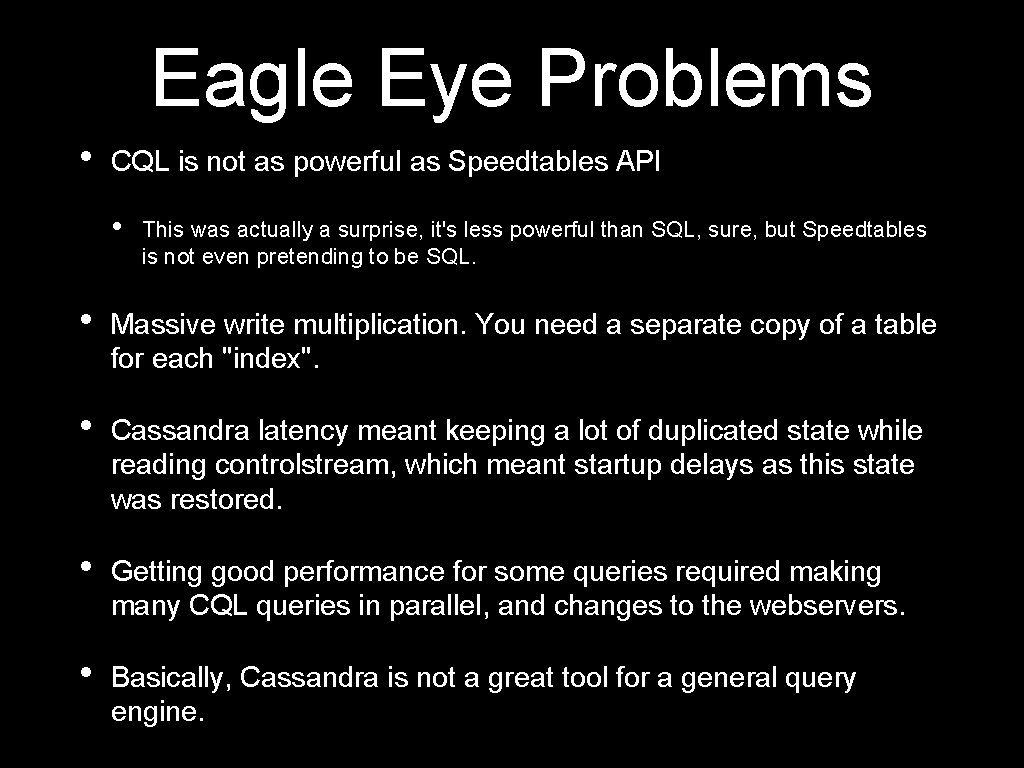 Eagle Eye Problems • CQL is not as powerful as Speedtables API • This