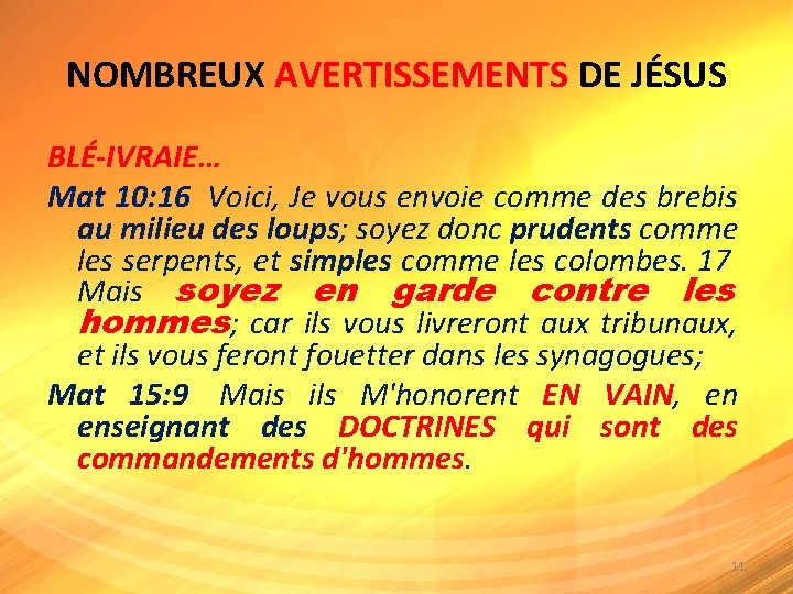 NOMBREUX AVERTISSEMENTS DE JÉSUS BLÉ-IVRAIE… Mat 10: 16 Voici, Je vous envoie comme des