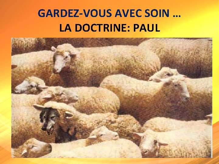 GARDEZ-VOUS AVEC SOIN … LA DOCTRINE: PAUL « Car je vous ai annoncé tout