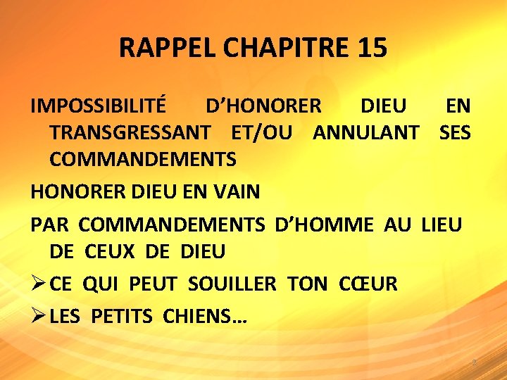 RAPPEL CHAPITRE 15 IMPOSSIBILITÉ D’HONORER DIEU EN TRANSGRESSANT ET/OU ANNULANT SES COMMANDEMENTS HONORER DIEU