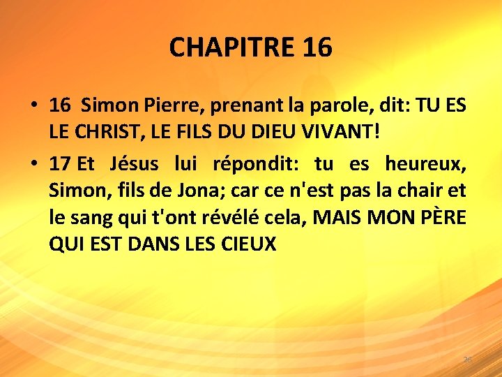 CHAPITRE 16 • 16 Simon Pierre, prenant la parole, dit: TU ES LE CHRIST,