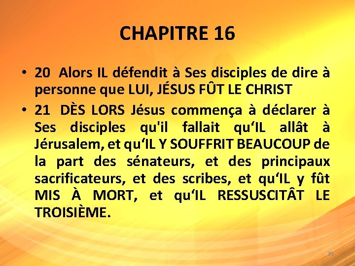 CHAPITRE 16 • 20 Alors IL défendit à Ses disciples de dire à personne