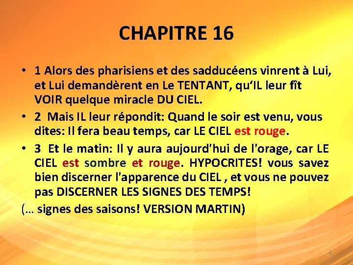 CHAPITRE 16 • 1 Alors des pharisiens et des sadducéens vinrent à Lui, et