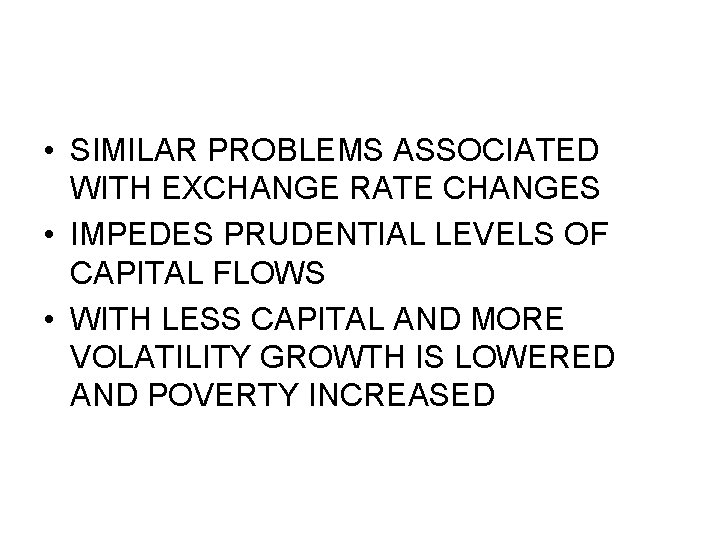  • SIMILAR PROBLEMS ASSOCIATED WITH EXCHANGE RATE CHANGES • IMPEDES PRUDENTIAL LEVELS OF