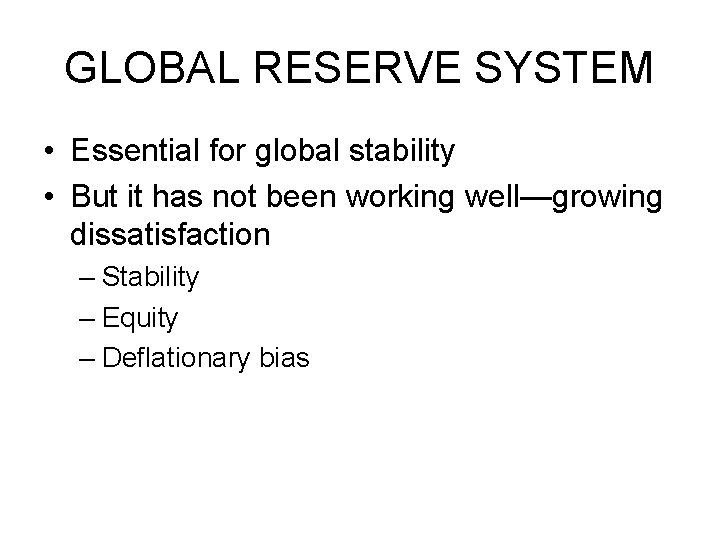 GLOBAL RESERVE SYSTEM • Essential for global stability • But it has not been