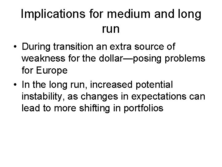 Implications for medium and long run • During transition an extra source of weakness