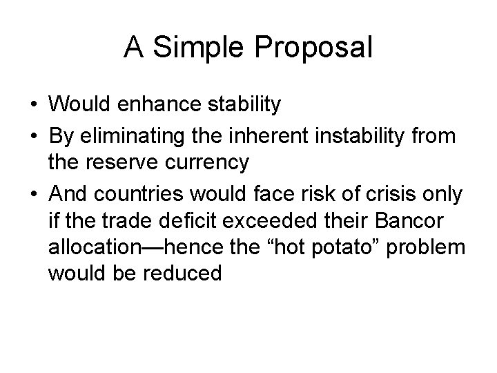 A Simple Proposal • Would enhance stability • By eliminating the inherent instability from