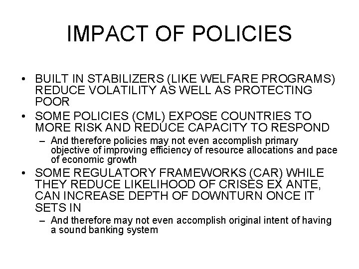 IMPACT OF POLICIES • BUILT IN STABILIZERS (LIKE WELFARE PROGRAMS) REDUCE VOLATILITY AS WELL