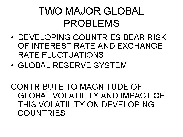 TWO MAJOR GLOBAL PROBLEMS • DEVELOPING COUNTRIES BEAR RISK OF INTEREST RATE AND EXCHANGE