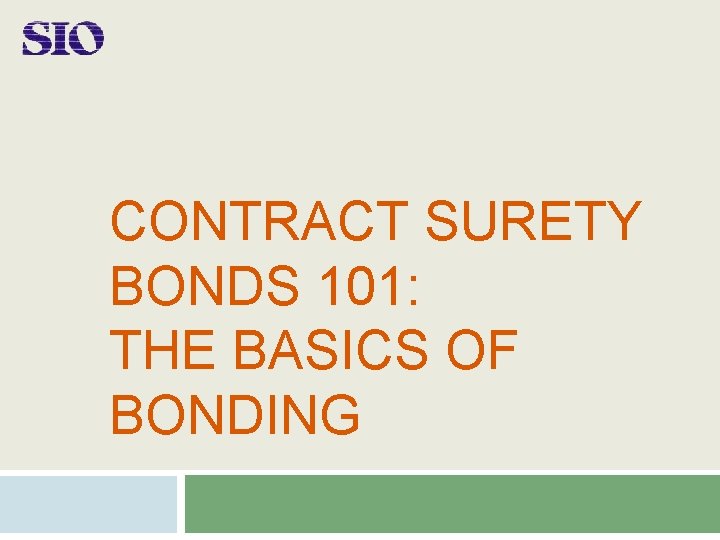 CONTRACT SURETY BONDS 101: THE BASICS OF BONDING 