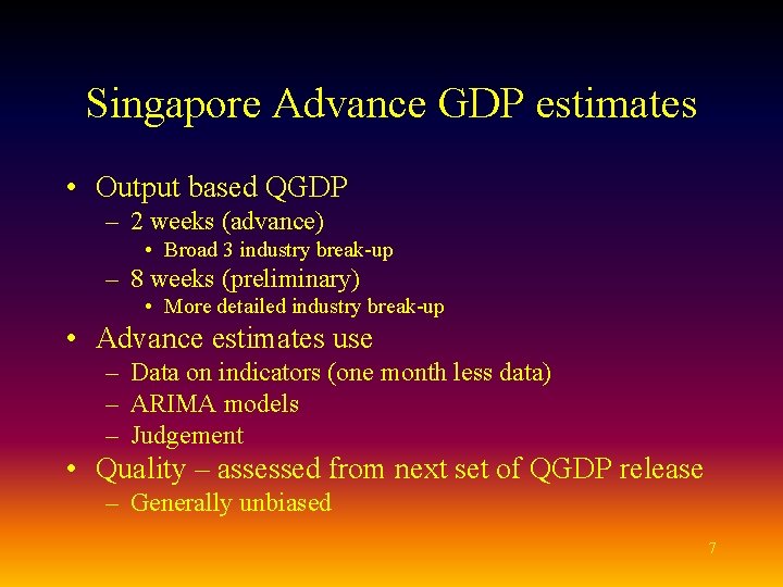 Singapore Advance GDP estimates • Output based QGDP – 2 weeks (advance) • Broad