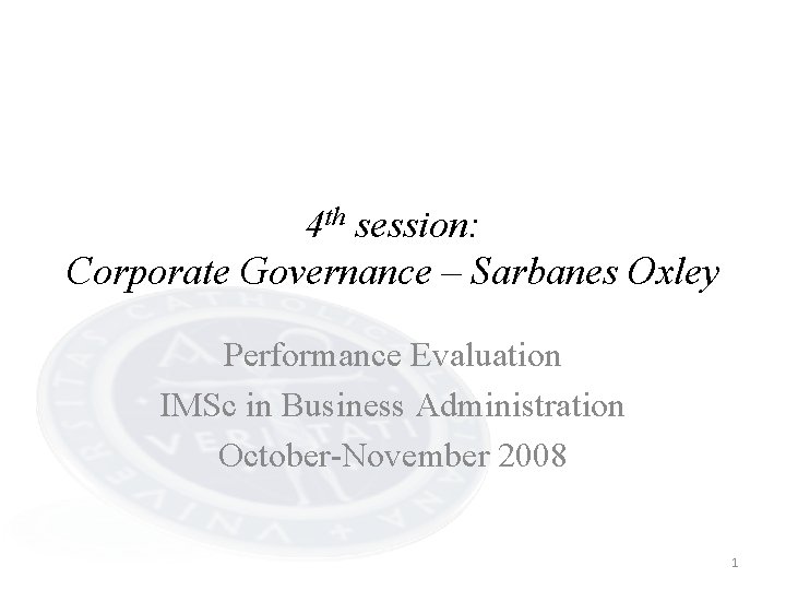 4 th session: Corporate Governance – Sarbanes Oxley Performance Evaluation IMSc in Business Administration