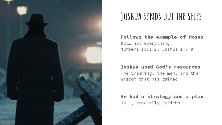 Joshua sends out the spies Follows the example of Moses But… not everything. Numbers